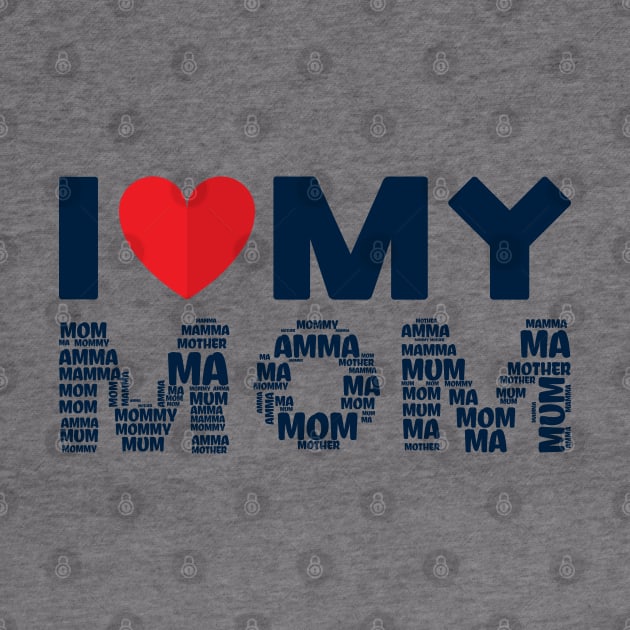 I Love My Mom by MZeeDesigns